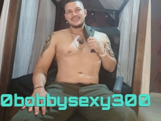 300bobbysexy300