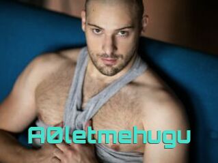 A0letmehugu