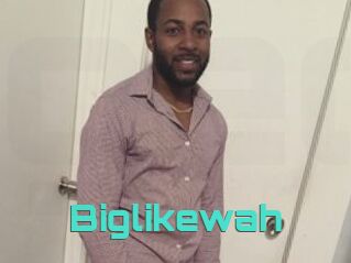 Biglikewah