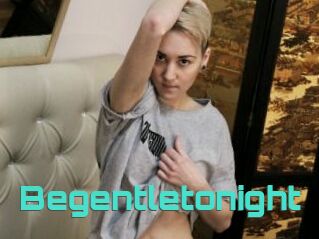 Begentletonight