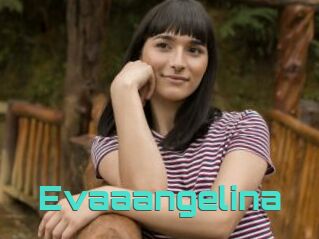 Evaaangelina
