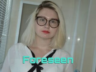Foreseen