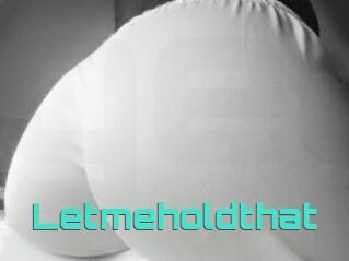 Letmeholdthat
