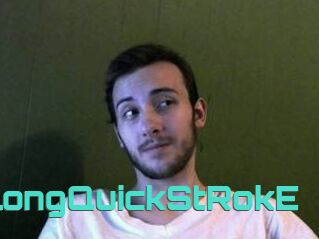 LongQuickStRokE