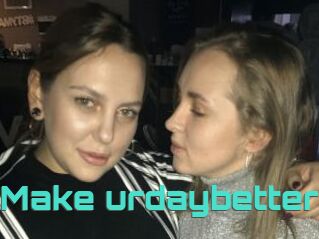 Make_urdaybetter