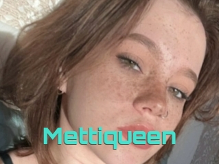 Mettiqueen