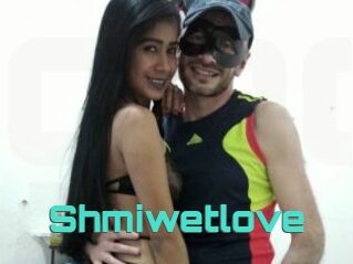 Shmiwetlove