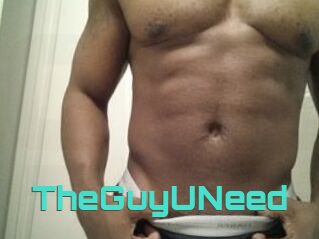 TheGuyUNeed
