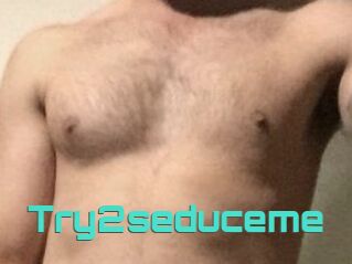 Try2seduceme