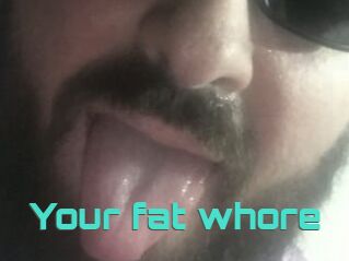 Your_fat_whore