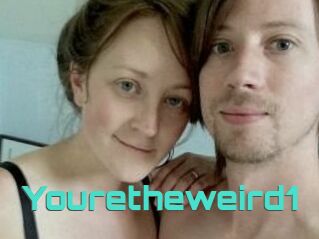 Youretheweird1