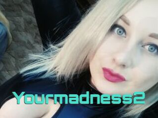 Yourmadness2